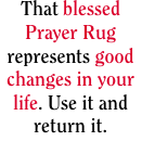 That blessed Prayer Rug represents good changes in your life. U
